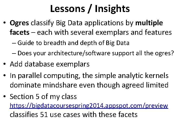 Lessons / Insights • Ogres classify Big Data applications by multiple facets – each