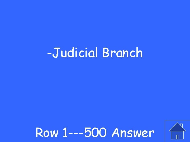 -Judicial Branch Row 1 ---500 Answer 