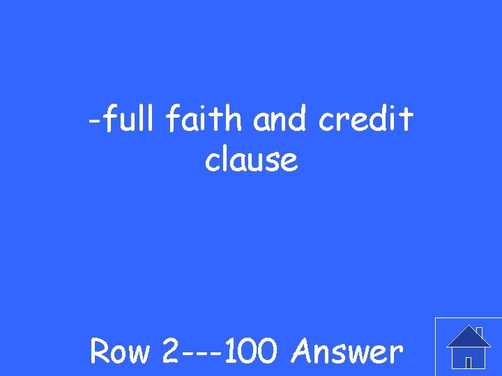 -full faith and credit clause Row 2 ---100 Answer 