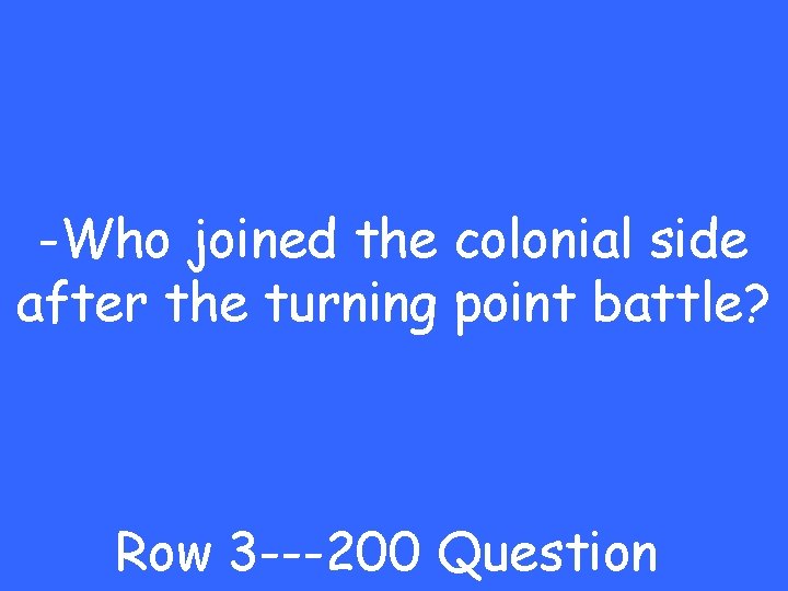 -Who joined the colonial side after the turning point battle? Row 3 ---200 Question