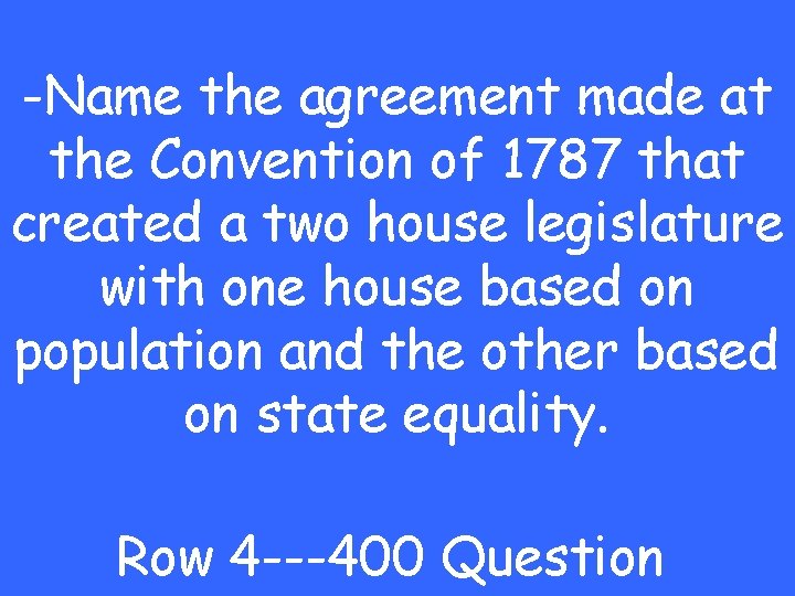 -Name the agreement made at the Convention of 1787 that created a two house