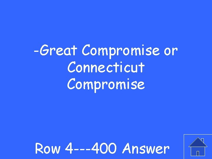 -Great Compromise or Connecticut Compromise Row 4 ---400 Answer 
