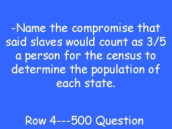 -Name the compromise that said slaves would count as 3/5 a person for the