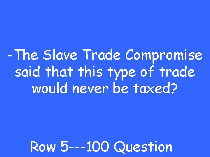 -The Slave Trade Compromise said that this type of trade would never be taxed?