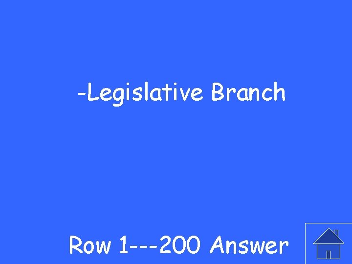 -Legislative Branch Row 1 ---200 Answer 