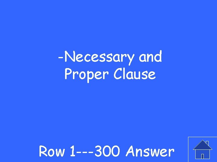 -Necessary and Proper Clause Row 1 ---300 Answer 