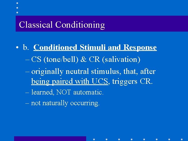 Classical Conditioning • b. Conditioned Stimuli and Response – CS (tone/bell) & CR (salivation)