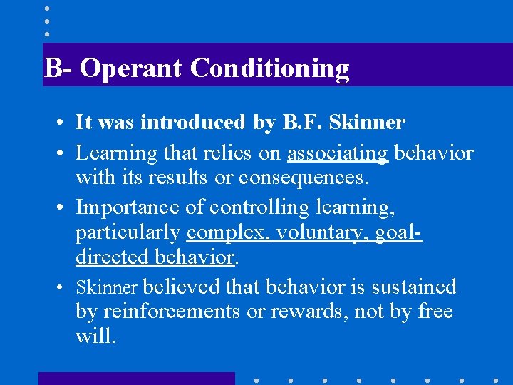 B- Operant Conditioning • It was introduced by B. F. Skinner • Learning that
