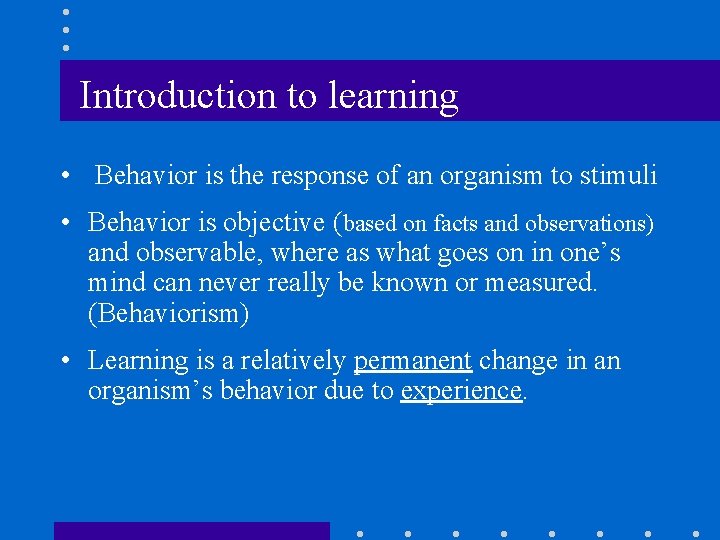 Introduction to learning • Behavior is the response of an organism to stimuli •