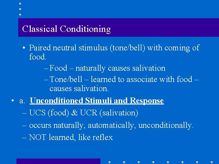 Classical Conditioning • Paired neutral stimulus (tone/bell) with coming of food. – Food –
