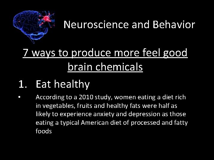 Neuroscience and Behavior 7 ways to produce more feel good brain chemicals 1. Eat