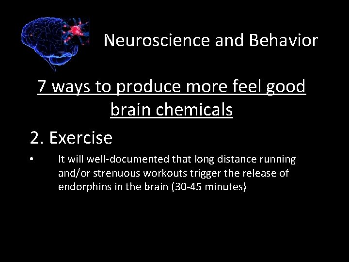 Neuroscience and Behavior 7 ways to produce more feel good brain chemicals 2. Exercise