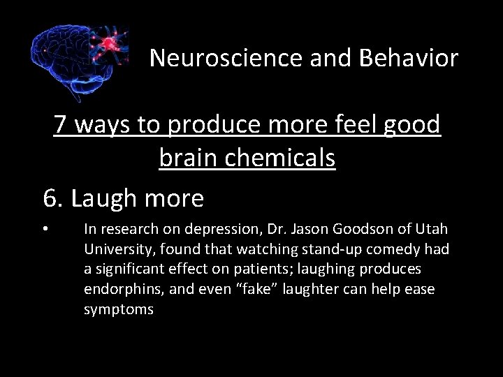 Neuroscience and Behavior 7 ways to produce more feel good brain chemicals 6. Laugh