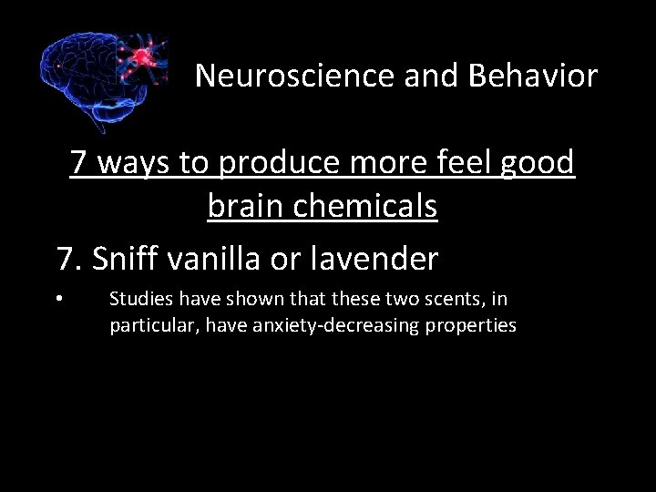 Neuroscience and Behavior 7 ways to produce more feel good brain chemicals 7. Sniff