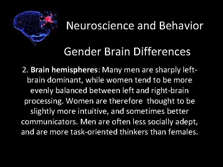 Neuroscience and Behavior Gender Brain Differences 2. Brain hemispheres: Many men are sharply leftbrain