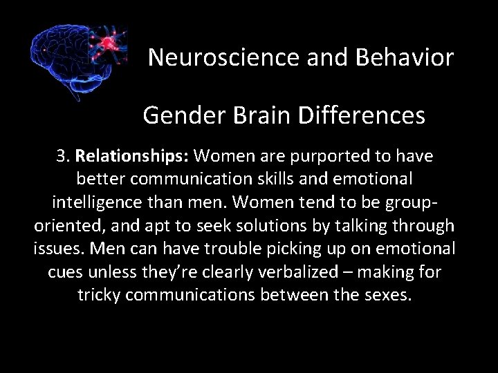Neuroscience and Behavior Gender Brain Differences 3. Relationships: Women are purported to have better