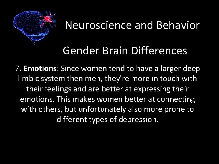 Neuroscience and Behavior Gender Brain Differences 7. Emotions: Since women tend to have a
