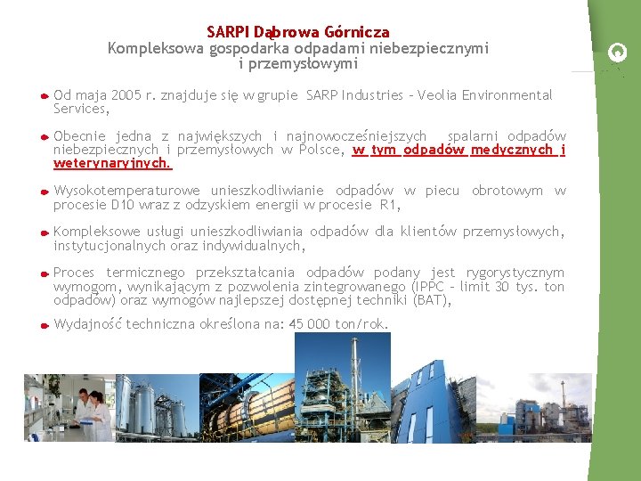 SARPI Dąbrowa Górnicza Kompleksowa gospodarka odpadami niebezpiecznymi i przemysłowymi Od maja 2005 r. znajduje