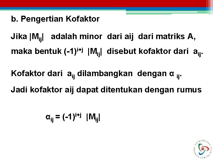 b. Pengertian Kofaktor Jika |Mij| adalah minor dari aij dari matriks A, maka bentuk