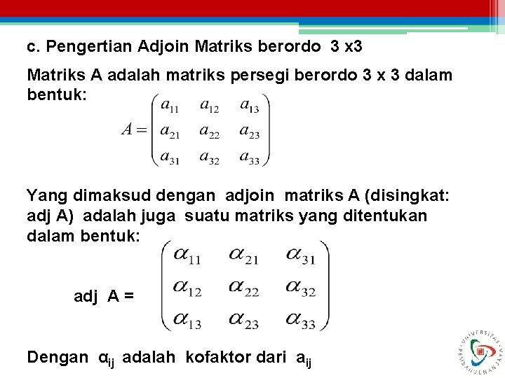 c. Pengertian Adjoin Matriks berordo 3 x 3 Matriks A adalah matriks persegi berordo