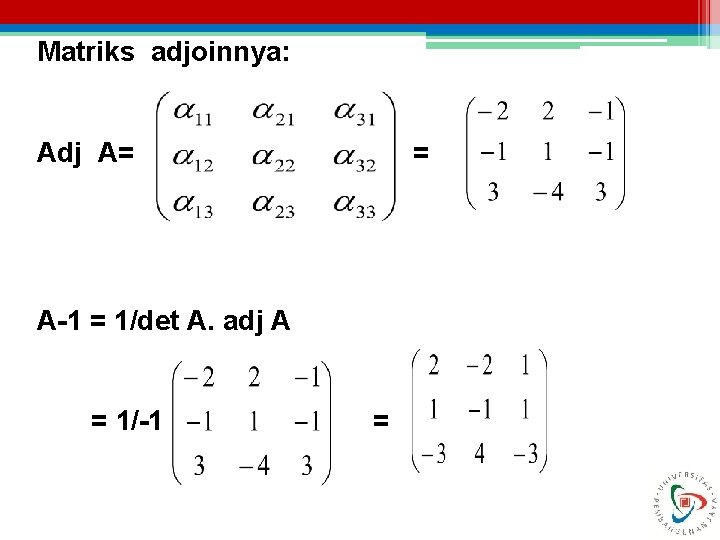 Matriks adjoinnya: Adj A= = A-1 = 1/det A. adj A = 1/-1 =