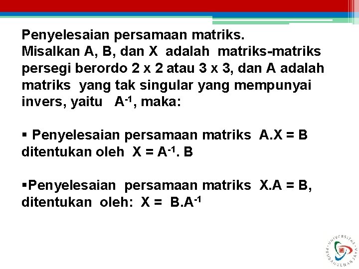 Penyelesaian persamaan matriks. Misalkan A, B, dan X adalah matriks-matriks persegi berordo 2 x