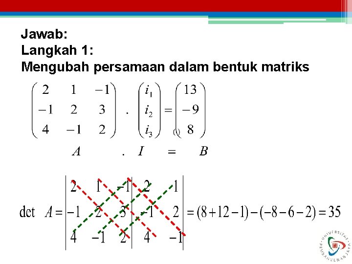 Jawab: Langkah 1: Mengubah persamaan dalam bentuk matriks 