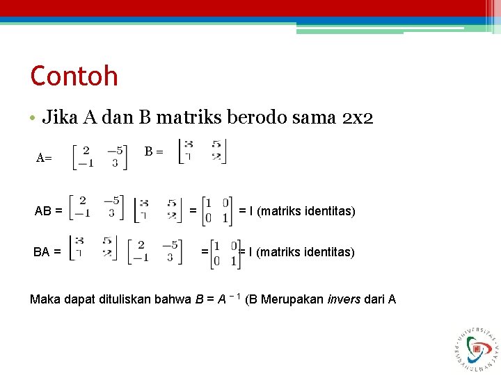 Contoh • Jika A dan B matriks berodo sama 2 x 2 A= AB