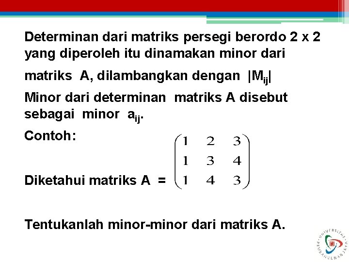 Determinan dari matriks persegi berordo 2 x 2 yang diperoleh itu dinamakan minor dari