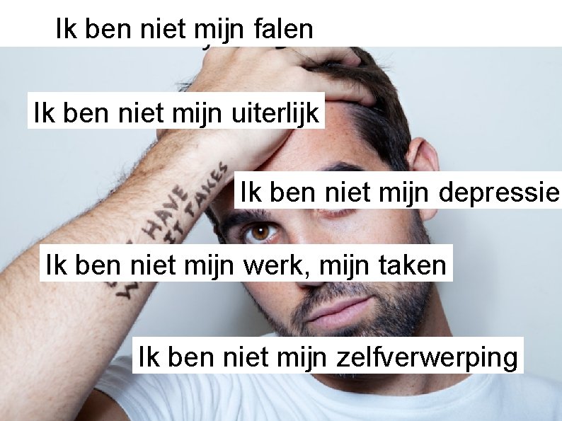 Ik ben niet mijn falen Ik ben niet mijn uiterlijk Ik ben niet mijn