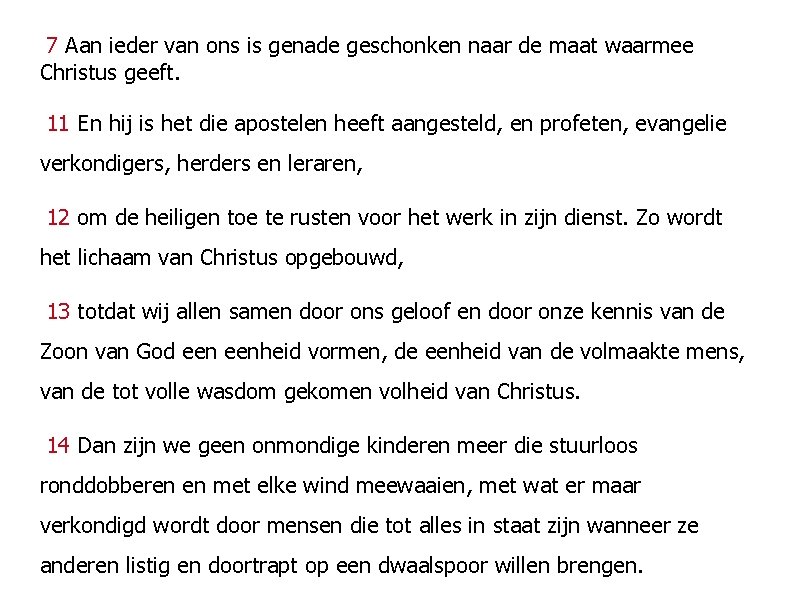 7 Aan ieder van ons is genade geschonken naar de maat waarmee Christus geeft.