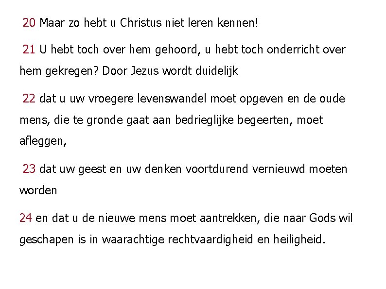 20 Maar zo hebt u Christus niet leren kennen! 21 U hebt toch over