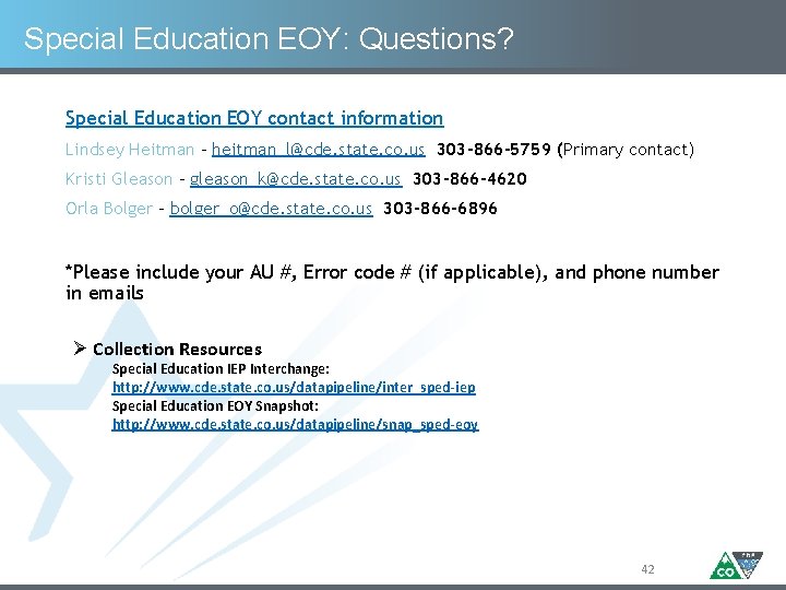 Special Education EOY: Questions? Special Education EOY contact information Lindsey Heitman – heitman_l@cde. state.