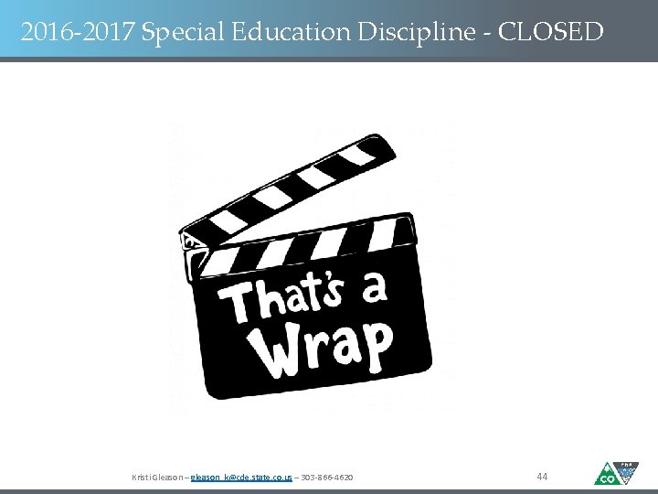 2016 -2017 Special Education Discipline - CLOSED Kristi Gleason – gleason_k@cde. state. co. us