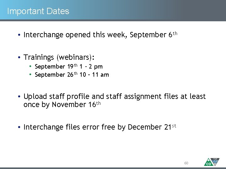 Important Dates • Interchange opened this week, September 6 th • Trainings (webinars): •