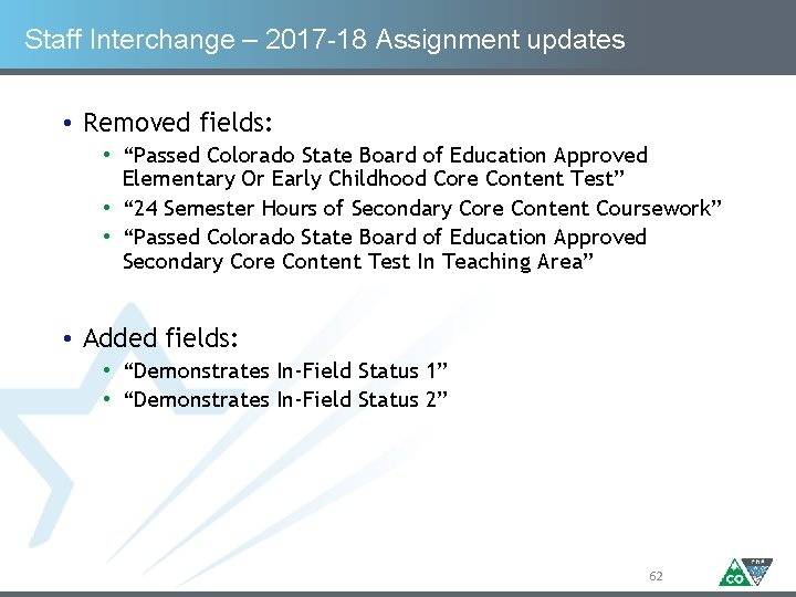 Staff Interchange – 2017 -18 Assignment updates • Removed fields: • “Passed Colorado State