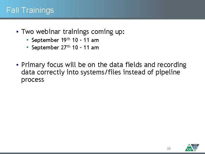 Fall Trainings • Two webinar trainings coming up: • September 19 th 10 –