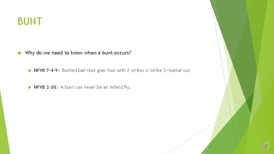 BUNT Why do we need to know when a bunt occurs? NFHS 7 -4