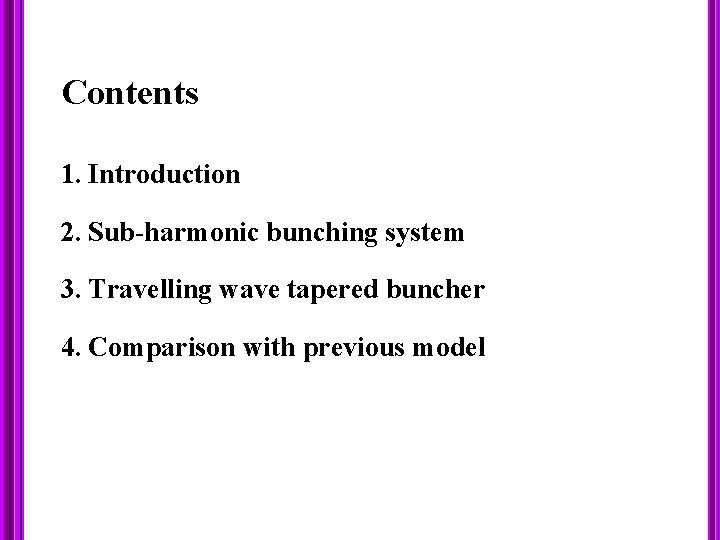 Contents 1. Introduction 2. Sub-harmonic bunching system 3. Travelling wave tapered buncher 4. Comparison