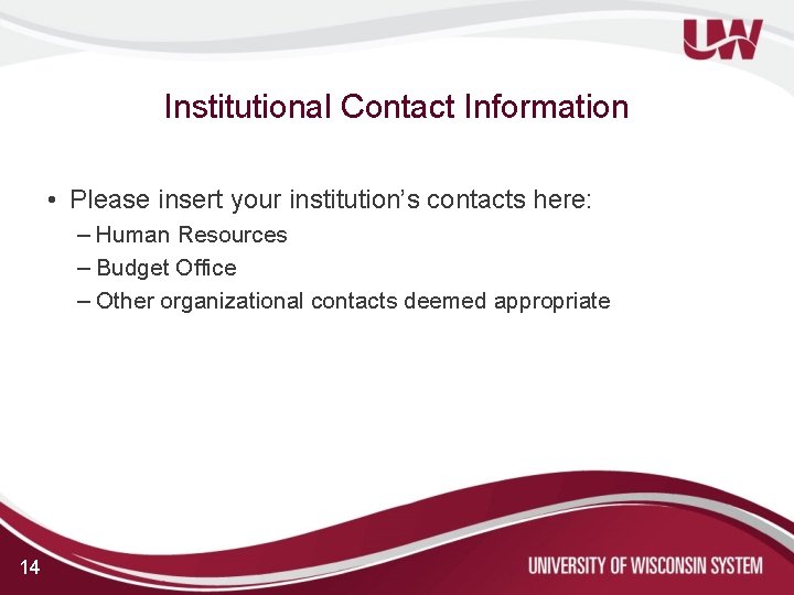 Institutional Contact Information • Please insert your institution’s contacts here: – Human Resources –