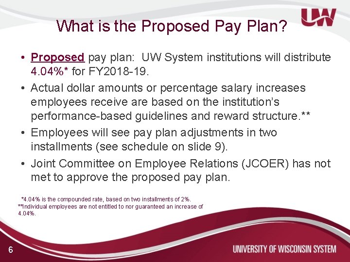 What is the Proposed Pay Plan? • Proposed pay plan: UW System institutions will