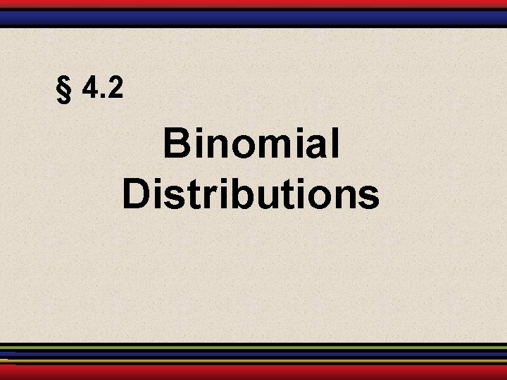 § 4. 2 Binomial Distributions 