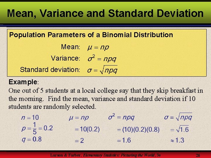 Mean, Variance and Standard Deviation Population Parameters of a Binomial Distribution Mean: Variance: Standard