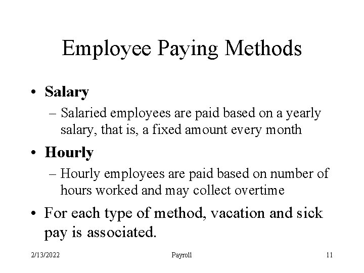 Employee Paying Methods • Salary – Salaried employees are paid based on a yearly