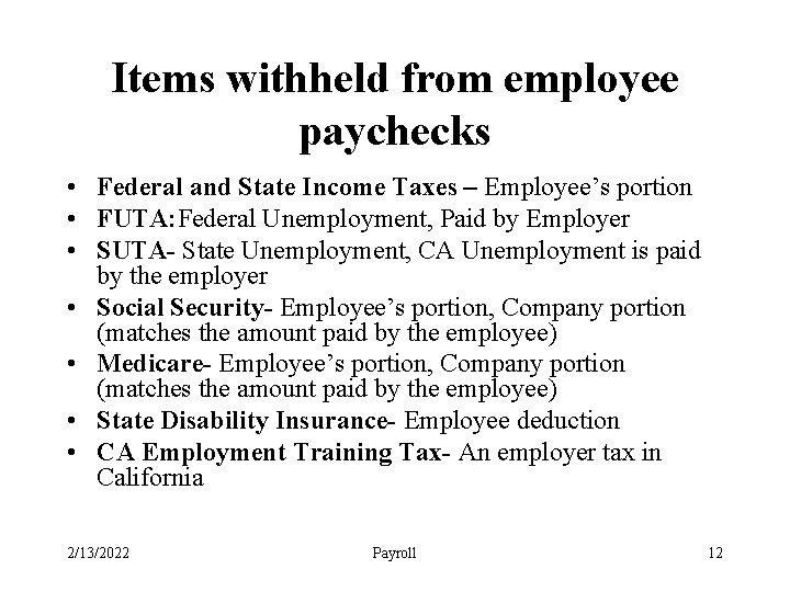Items withheld from employee paychecks • Federal and State Income Taxes – Employee’s portion