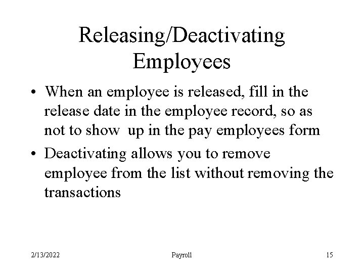 Releasing/Deactivating Employees • When an employee is released, fill in the release date in