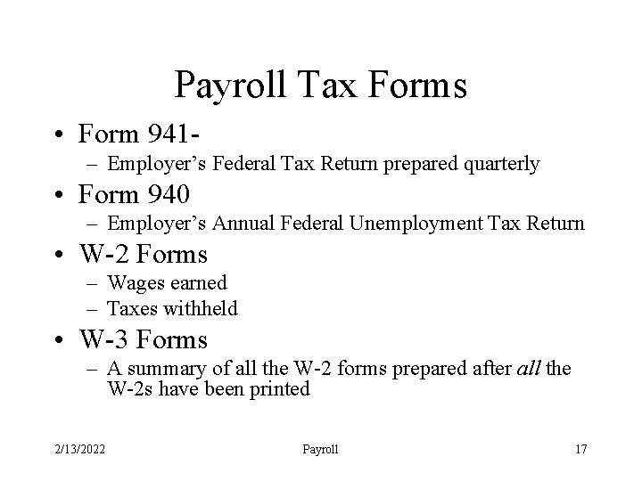 Payroll Tax Forms • Form 941– Employer’s Federal Tax Return prepared quarterly • Form
