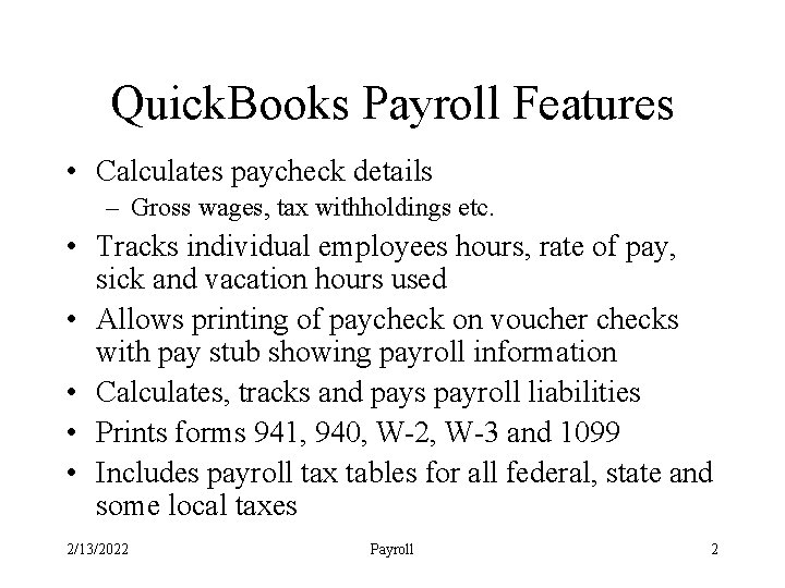 Quick. Books Payroll Features • Calculates paycheck details – Gross wages, tax withholdings etc.