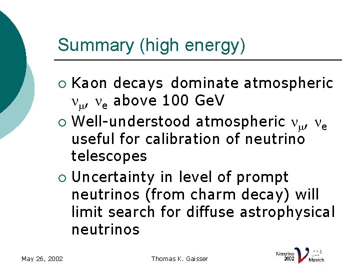 Summary (high energy) Kaon decays dominate atmospheric nm, ne above 100 Ge. V ¡