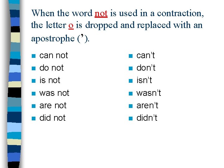When the word not is used in a contraction, the letter o is dropped